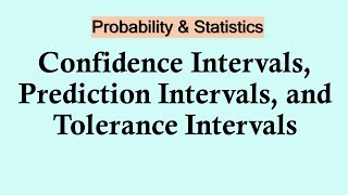 Statistics and probability - Confidence Intervals, Prediction Intervals, and Tolerance Intervals