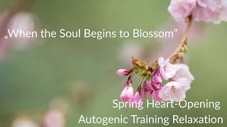 Spring Heart-Opening Autogenic Training Relaxation 🌸 When the Soul Begins to Blossom