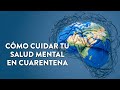 Cómo cuidar tu salud mental en cuarentena| Martha Debayle