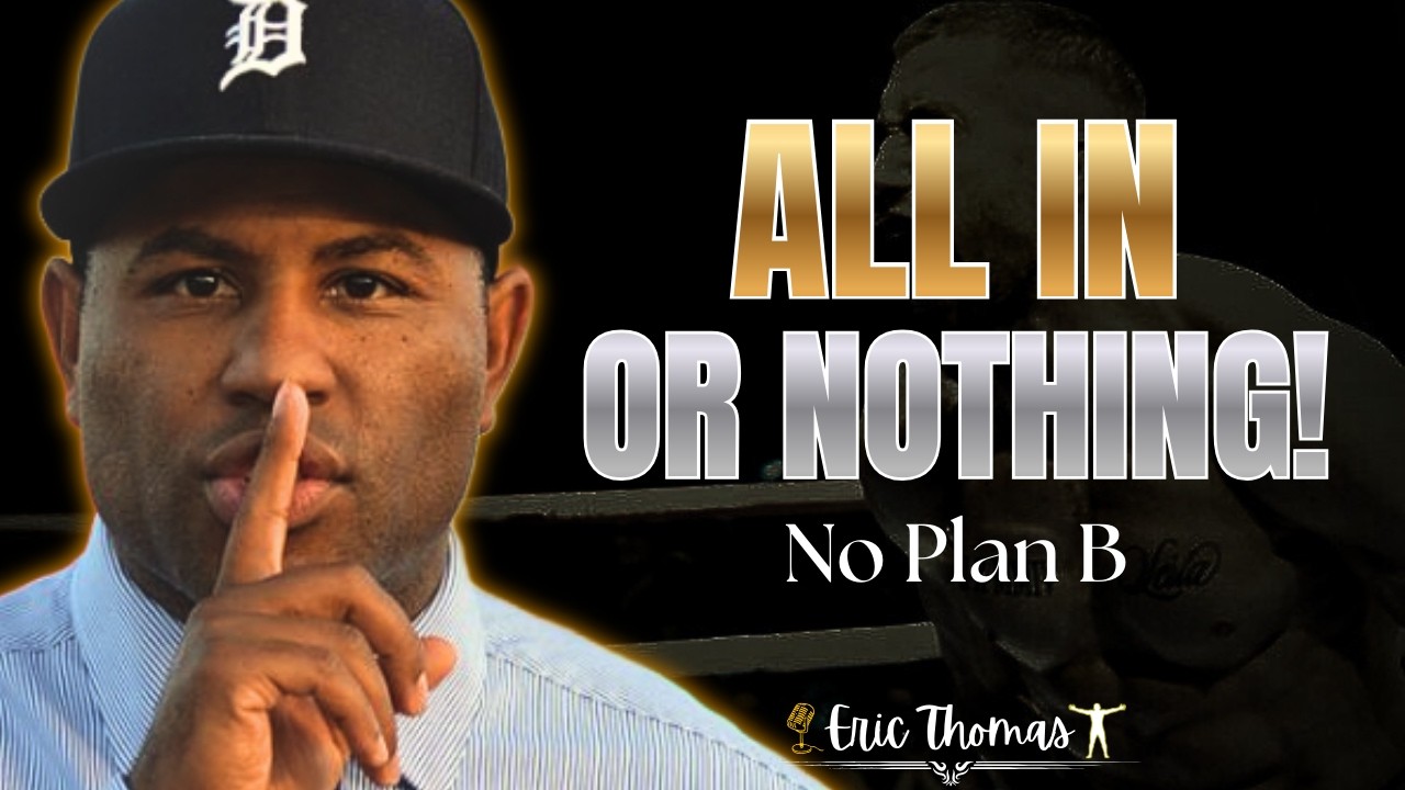ALL IN OR NOTHING — NO PLAN B || ERIC THOMAS MOTIVATION