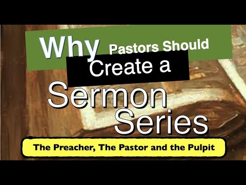 1 of 5---Why Pastors Should Create and Use Sermon Series- The Preacher, the Pastor and the Pulpit