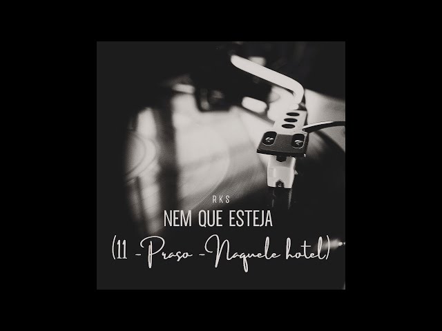 RKS-NEM QUE ESTEJA (11 - Praso - Naquele hotel)