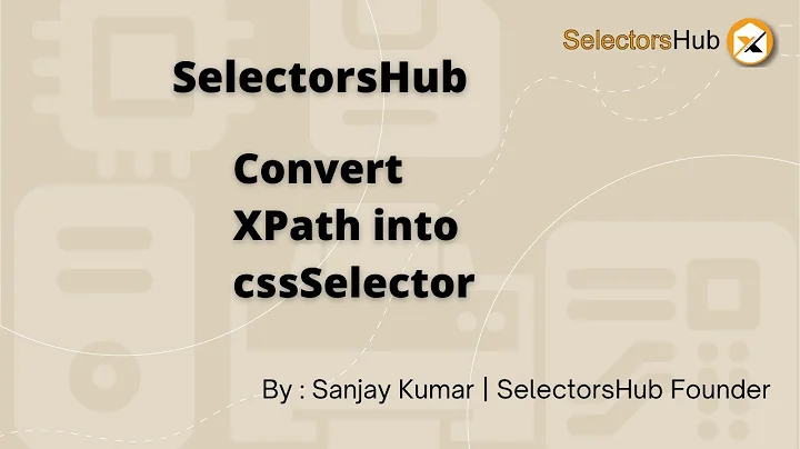 SelectorsHub: Convert XPath into cssSelector.