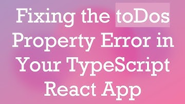 Fixing the toDos Property Error in Your TypeScript React App
