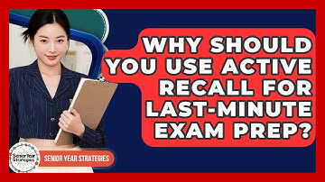 Why Should You Use Active Recall For Last-minute Exam Prep? - Senior Year Strategies