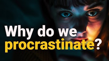 The Real Reason You Procrastinate