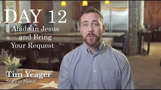 Day 12 // 30 Days to Easter // Tim Yeager // Abide in Jesus and Bring Your Request Information