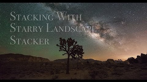 Milky Way Stacking For Less Noise using Starry Landscape Stacker and Review
