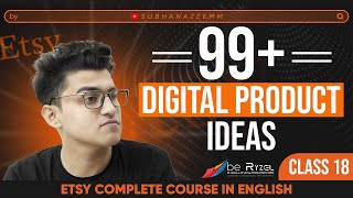 99+ Digital Products? Start your own Digital Products Business | Class 18 | ETSY Course | be Ryzel