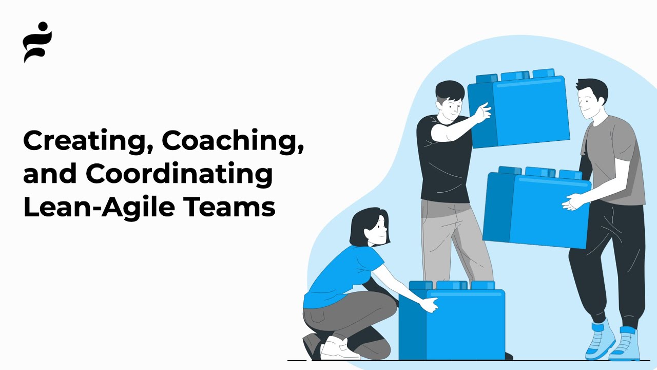 Creating, Coaching, and Coordinating Lean-Agile Teams