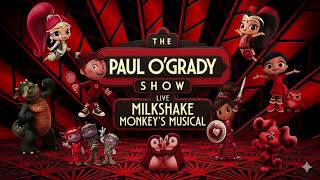 THE PAUL O'GRADY SHOW LIVE MILKSHAKE MONKEY'S MUSICAL