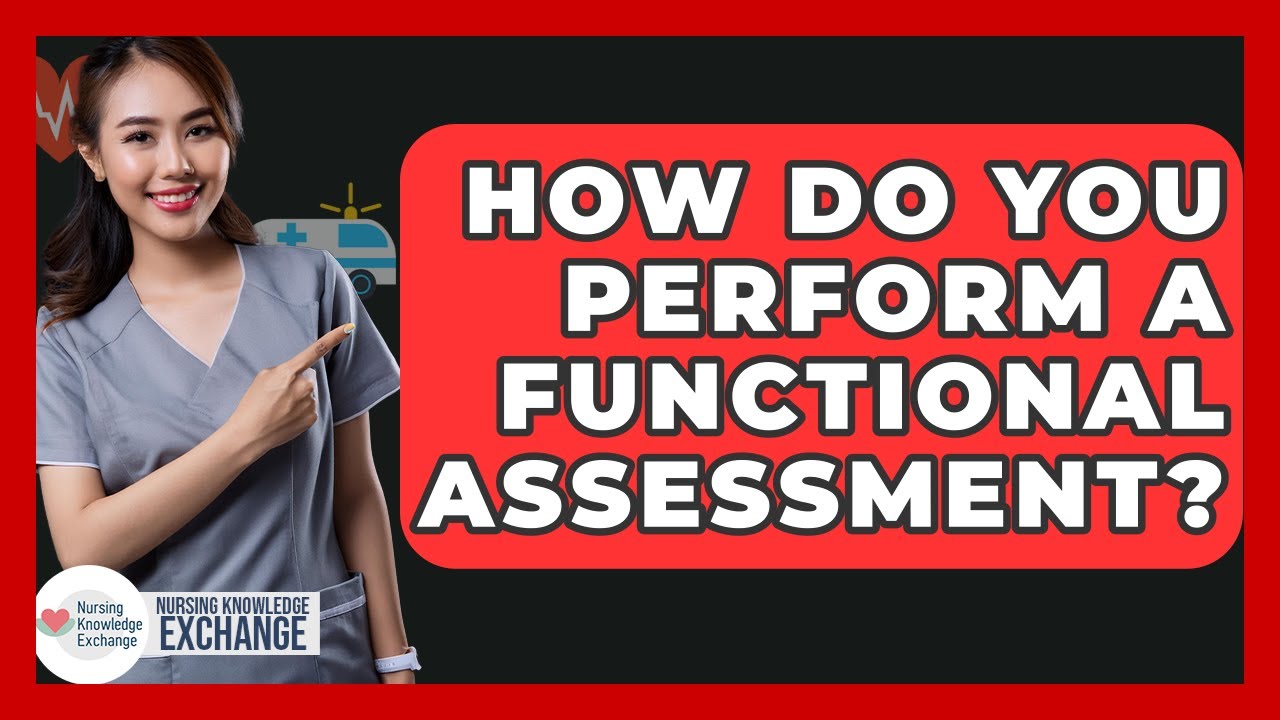 How Do You Perform A Functional Assessment? - Nursing Knowledge ...