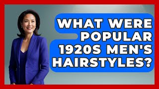 What Were Popular 1920s Men's Hairstyles? - The Sharp Dressed Gent