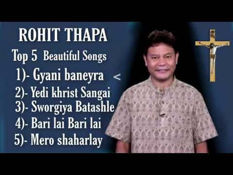 Rohit Thapa  Top 5 beautiful Songs  Rohit thapa Christian Songs