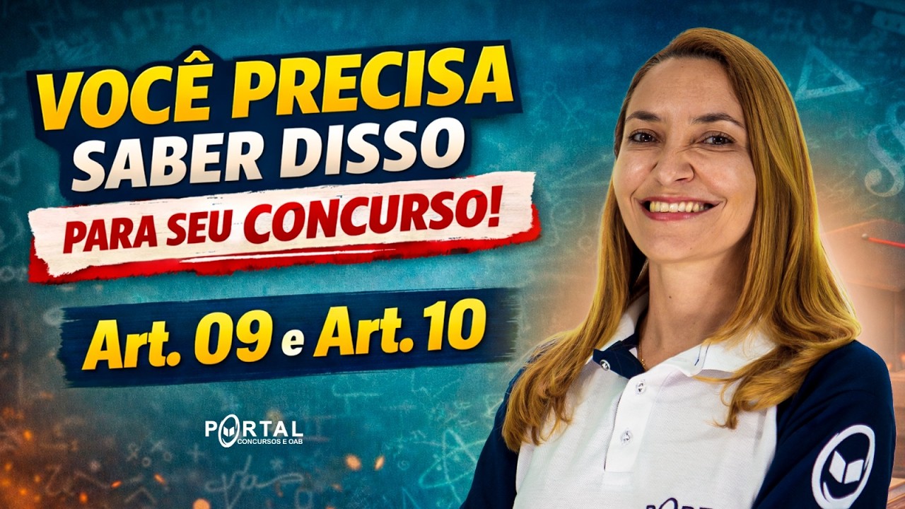 VOCÊ RPECISA SABER DISSO PARA SEU CONCURSO! Art. 09 e Art. 10