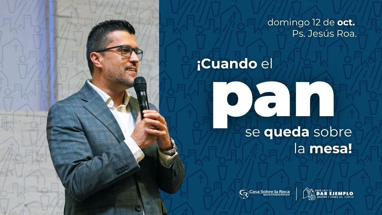 DOMINGO EN CASA- ¡CUANDO EL PAN SE QUEDA SOBRE LA MESA!- PS. JESÚS ROA ...