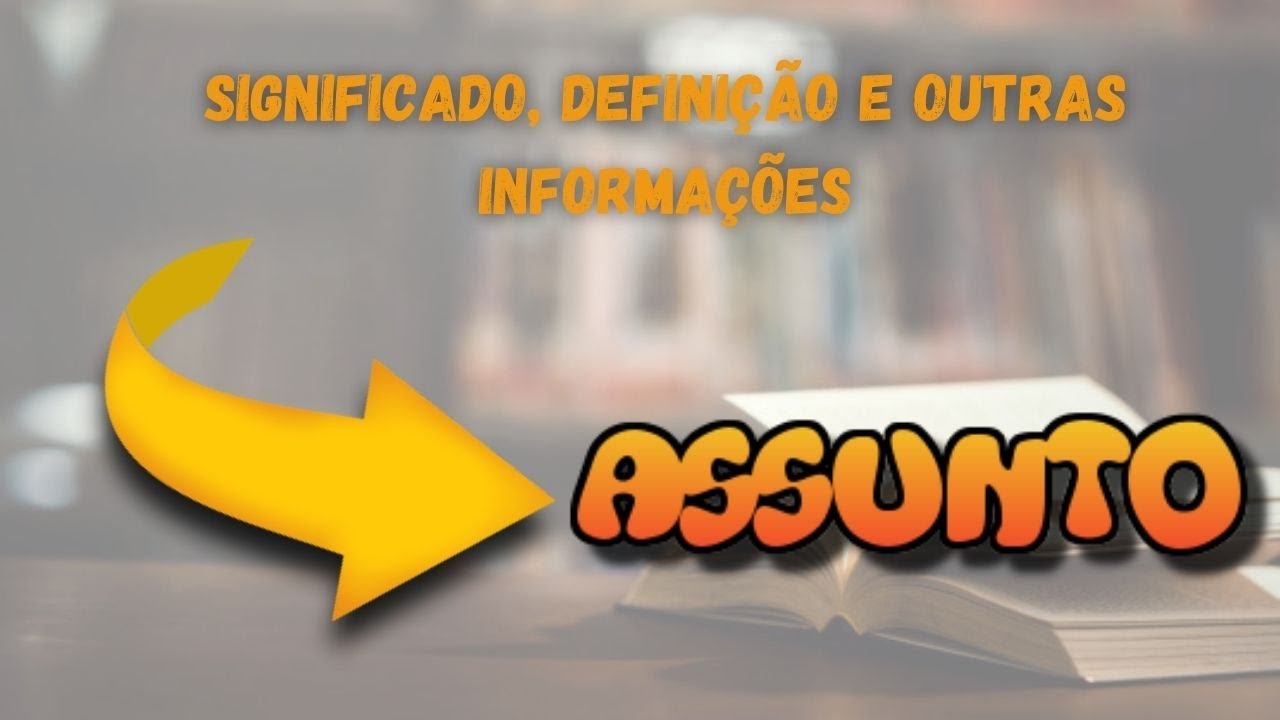 Qual Significado de Assunto? Qual Definição de Assunto? Sinônimo e ...