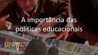 Políticas Educacionais, Estrutura e Organização da Educação Básica - A importância das políticas