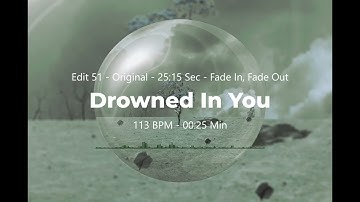 Drowned In You (Chillout, Ambient, Downtempo) - Edit 51 - 25 Sec - Original - Fade In, Fade Out