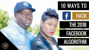 Top 10 Hacks to Beat The Facebook Algorithm Changes (2018)
