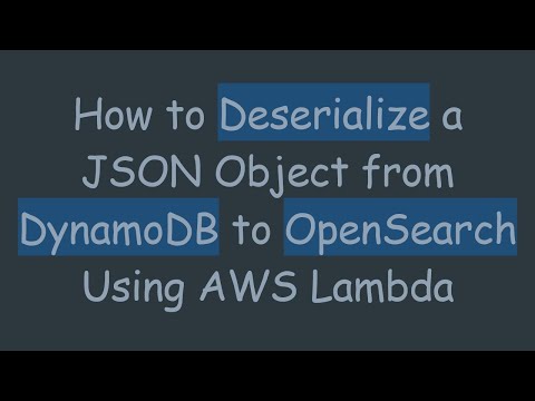 How to Deserialize a JSON Object from DynamoDB to OpenSearch Using AWS Lambda