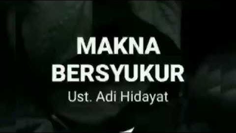 Makna Bersyukur | Ustadz Adi Hidayat, Lc., MA.