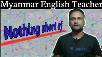 Myanmar English Teacher.Most important video.Use of Nothing short of .