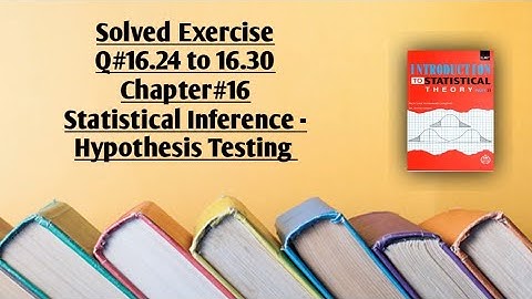 Solved Exercise Q#16.24 to 16.30 (Part#5) ||Chapter#16 ||Hypothesis Testing