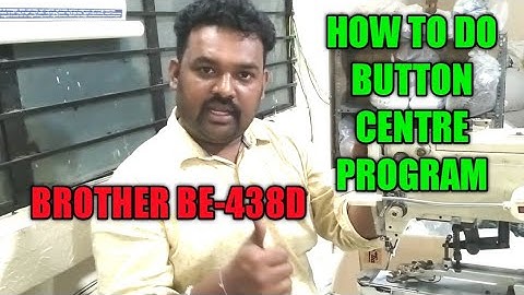 brother BE- 438D HOW TO SET BUTTON CENTRE IN PROGRAM