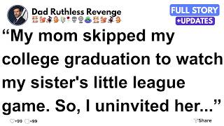 Details My mom skipped my college graduation to watch my sister's little league game. So, I uninvited her... Guide