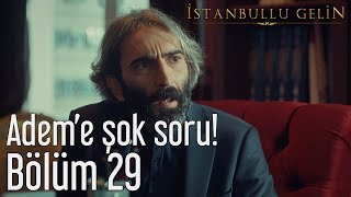 İstanbullu Gelin 29.  - Adem'e Şok Soru! Resimi