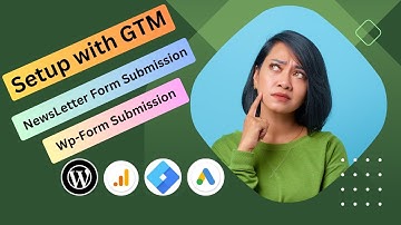 Setup Newsletter subscription & Wp Form submission tracking with GTM.