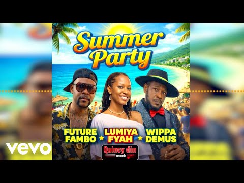 Future Fambo,Lumiya Fyah,Wippa Demus - Summer Party (Official Audio)