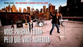 Bon Jovi - We Weren't Born To Follow (Legendado em Português)