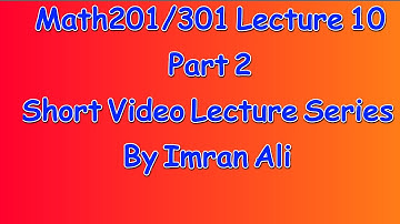Math201/Math301 short lecture 10 part 2 | Mth201/Mth301 short Lecture 10 Part 2  by Imran Ali 