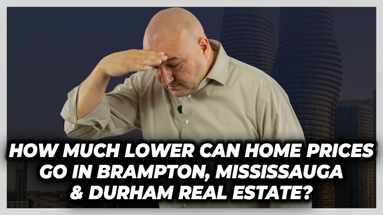 How Much Lower Can Home Prices Go In Brampton, Mississauga & Durham