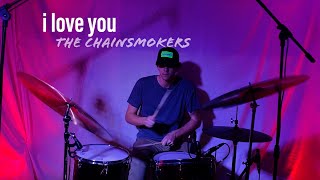 The Chainsmokers - I Love U | drum cover