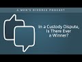 In a Custody Dispute, Is There Ever a Winner? - Men&#39;s Divorce Podcast