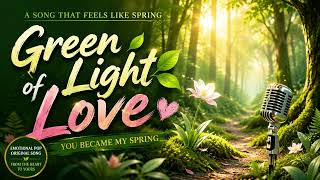 “Green Light of Love 💚 | A Song That Feels Like Spring” ⭐