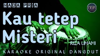 KAU TETAP MISTERI - RIZA UMAMI || KARAOKE ORIGINAL DANGDUT || NADA PRIA 
