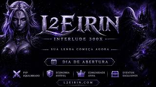 ⚔️ LIVE | Lineage 2 Interlude - L2 EIRIN 300X - MADRUGADA DO FARM