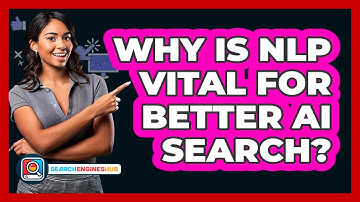 Why Is NLP Vital For Better AI Search? - SearchEnginesHub.com