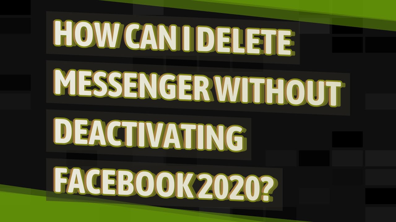 How can I delete Messenger without deactivating Facebook 2020?
