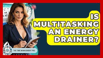 Is Multitasking An Energy Drainer? - The Time Management Pro