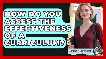 How Do You Assess The Effectiveness Of A Curriculum? - Aspiring Teacher Guide