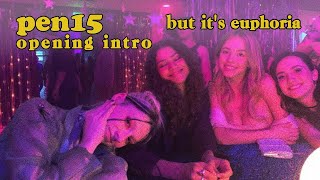 PEN15 opening intro, but it's Euphoria