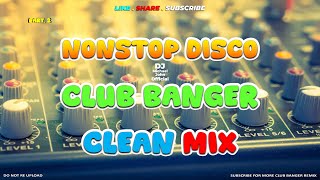 CLUB BANGER CLEAN MIX - NONSTOP DISCO BANGER REMIX (DJ MICHAEL JOHN ORIGINAL MIX)