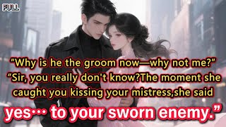 “Why is he the groom now—why not me?”“Sir, you really don’t know?The moment she caught you kissing..