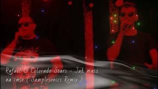 Jak masz na imię-Rafael & Colorado Stars ( Samplesonics Remix)