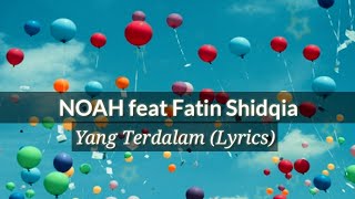 NOAH feat Fatin Shidqia - Yang Terdalam (Lyrics)